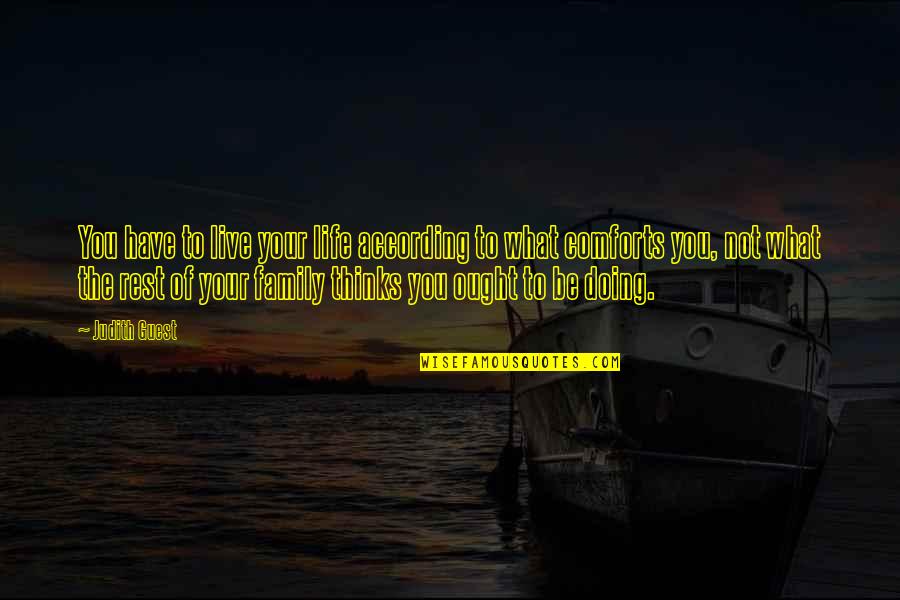 Thinking Of You Life Quotes By Judith Guest: You have to live your life according to