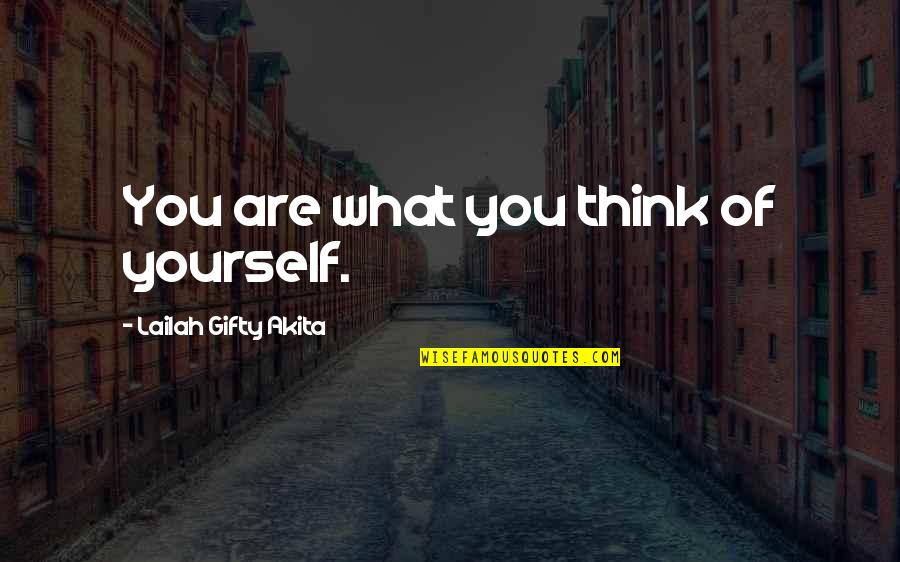 Thinking Of You Life Quotes By Lailah Gifty Akita: You are what you think of yourself. Thinking Of You Life Quotes By Lailah Gifty Akita: You are what you think of yourself.