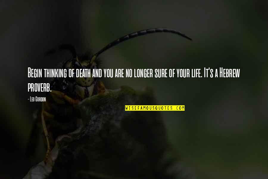 Thinking Of You Life Quotes By Leo Gordon: Begin thinking of death and you are no Thinking Of You Life Quotes By Leo Gordon: Begin thinking of death and you are no