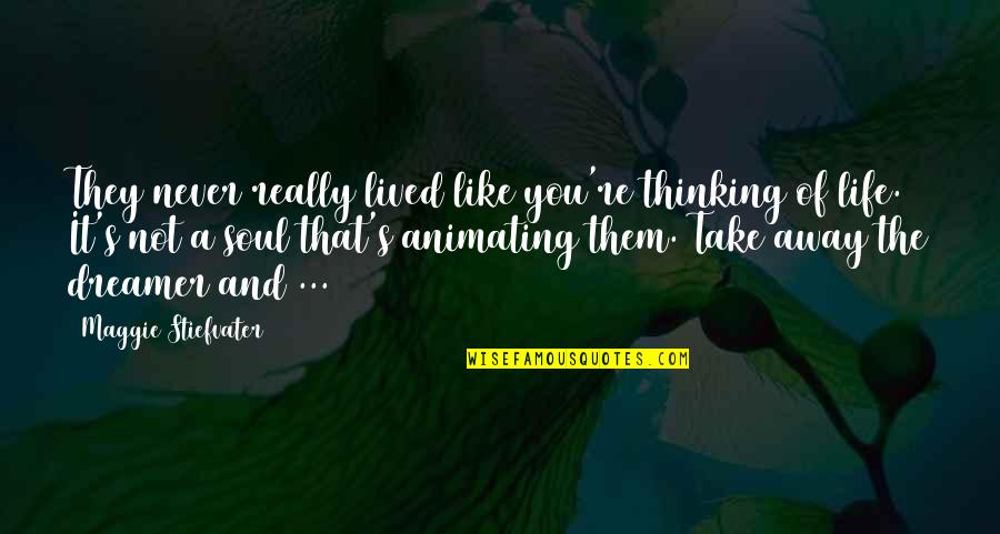 Thinking Of You Life Quotes By Maggie Stiefvater: They never really lived like you're thinking of