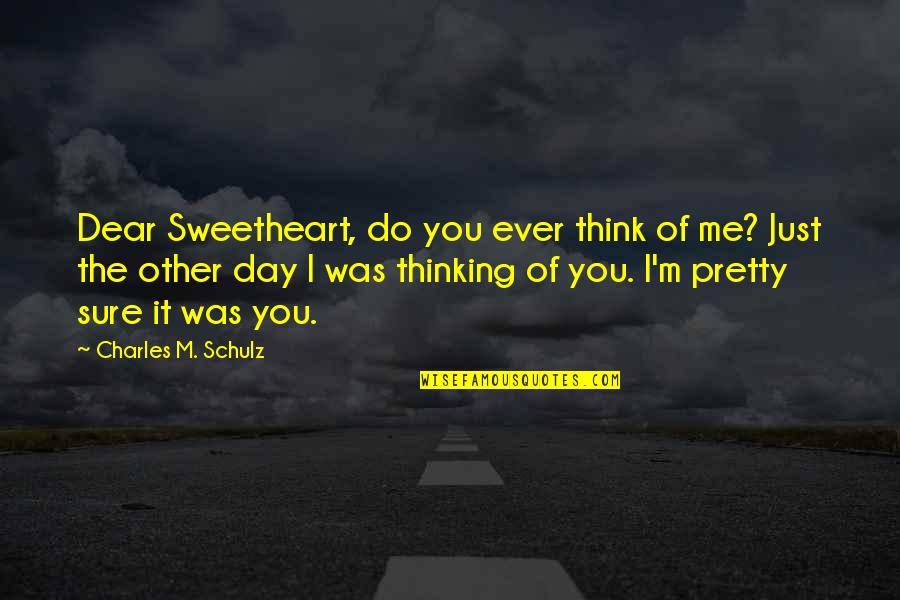 Thinking Of You Love Quotes By Charles M. Schulz: Dear Sweetheart, do you ever think of me?