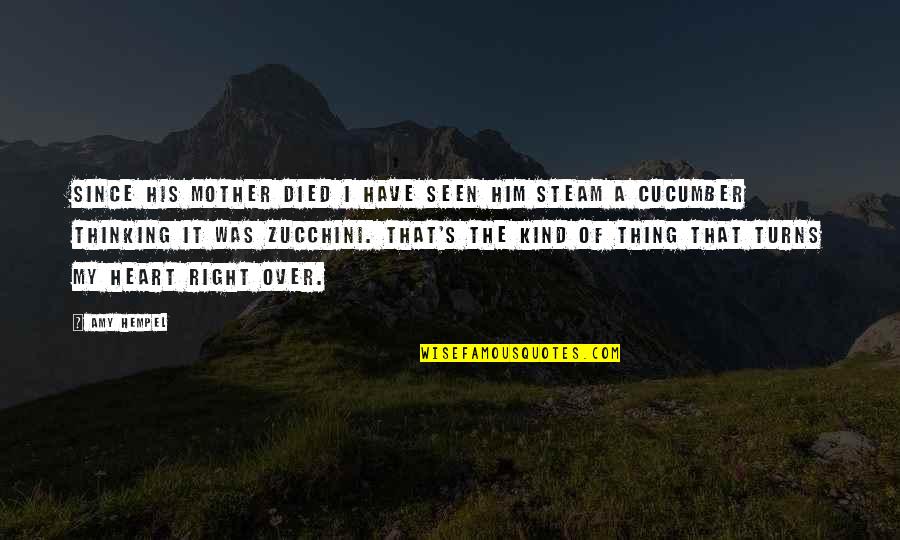 Thinking Of You Mother Quotes By Amy Hempel: Since his mother died I have seen him Thinking Of You Mother Quotes By Amy Hempel: Since his mother died I have seen him