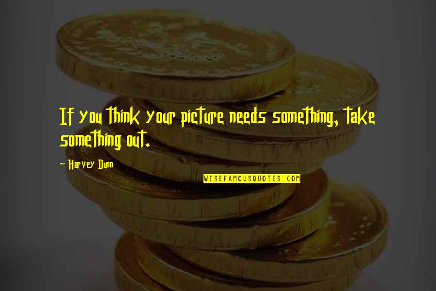 Thinking Of You Picture Quotes By Harvey Dunn: If you think your picture needs something, take