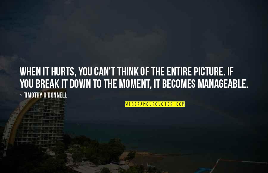 Thinking Of You Picture Quotes By Timothy O'Donnell: When it hurts, you can't think of the