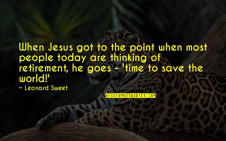 Thinking Of You Retirement Quotes By Leonard Sweet: When Jesus got to the point when most