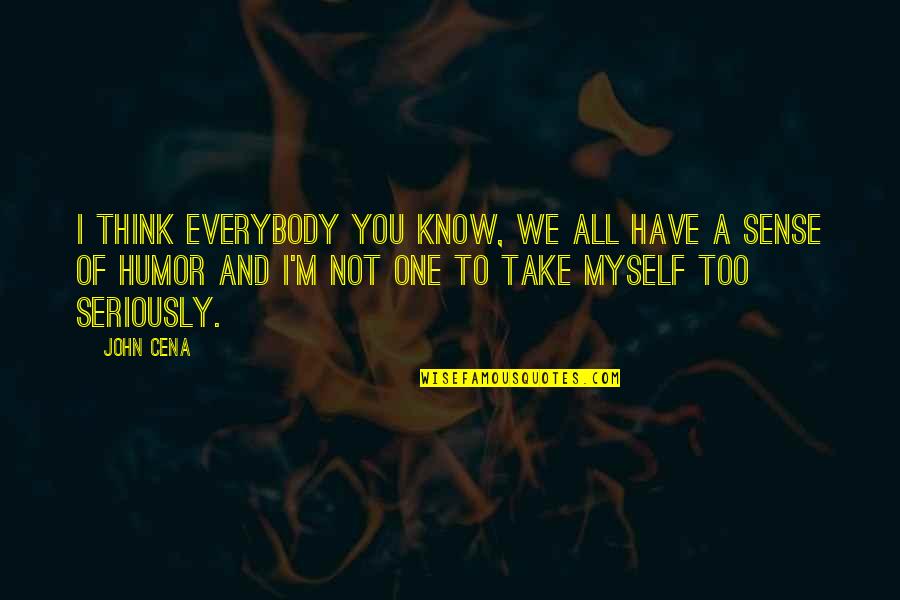 Thinking Of You Too Quotes By John Cena: I think everybody you know, we all have