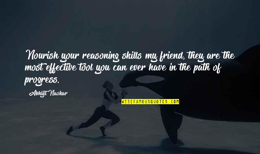 Thinking Of Your Best Friend Quotes By Abhijit Naskar: Nourish your reasoning skills my friend, they are