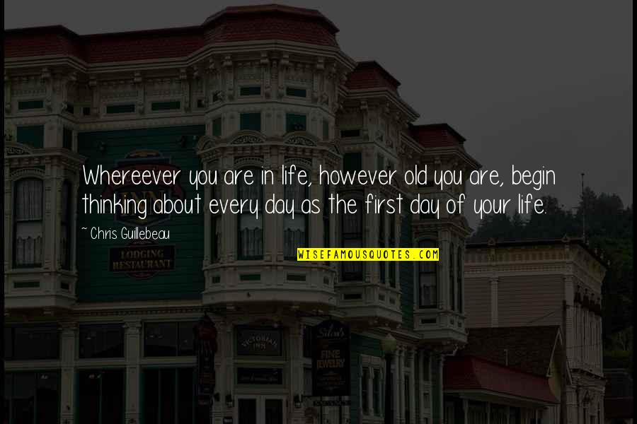 Thinking Of Your Life Quotes By Chris Guillebeau: Whereever you are in life, however old you Thinking Of Your Life Quotes By Chris Guillebeau: Whereever you are in life, however old you