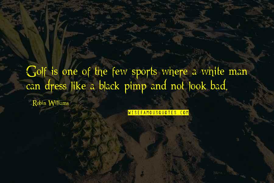 Thinking Of Yourself And Not Caring Of Others Quotes By Robin Williams: Golf is one of the few sports where Thinking Of Yourself And Not Caring Of Others Quotes By Robin Williams: Golf is one of the few sports where