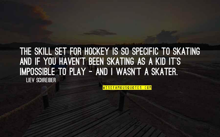 Thinking Of Yourself For Once Quotes By Liev Schreiber: The skill set for hockey is so specific