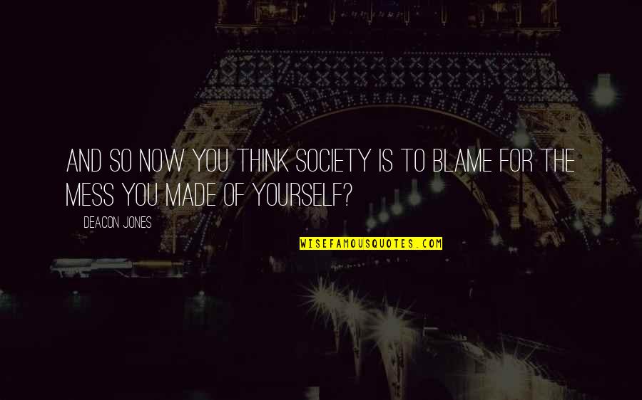 Thinking Of Yourself Quotes By Deacon Jones: And so now you think society is to