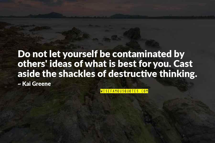 Thinking Of Yourself Quotes By Kai Greene: Do not let yourself be contaminated by others'