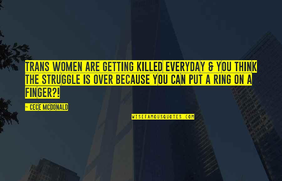 Thinking On You Quotes By CeCe McDonald: Trans women are getting killed EVERYDAY & you