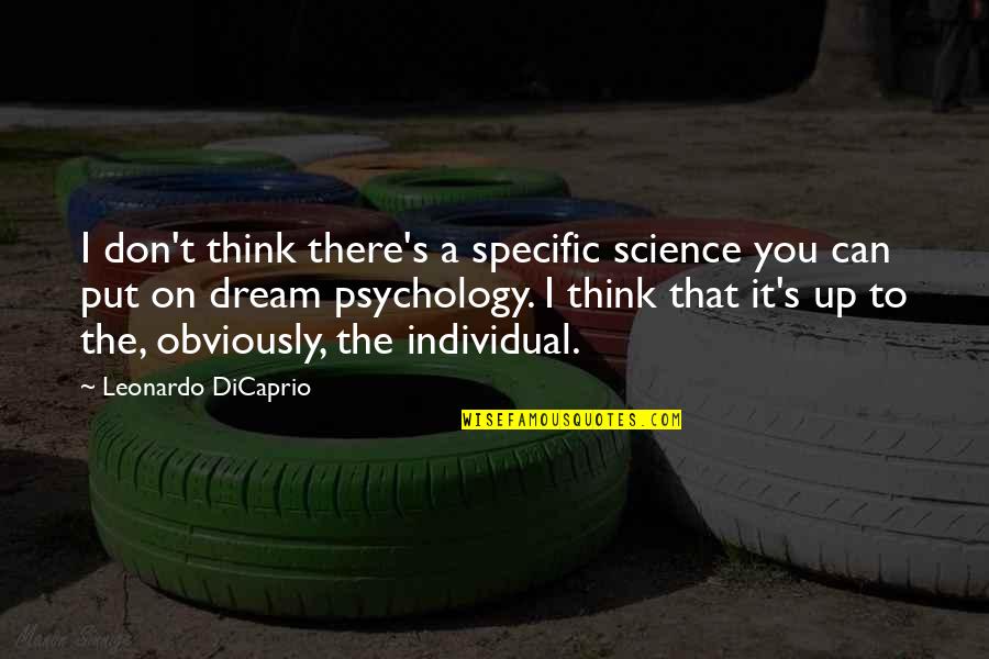 Thinking On You Quotes By Leonardo DiCaprio: I don't think there's a specific science you