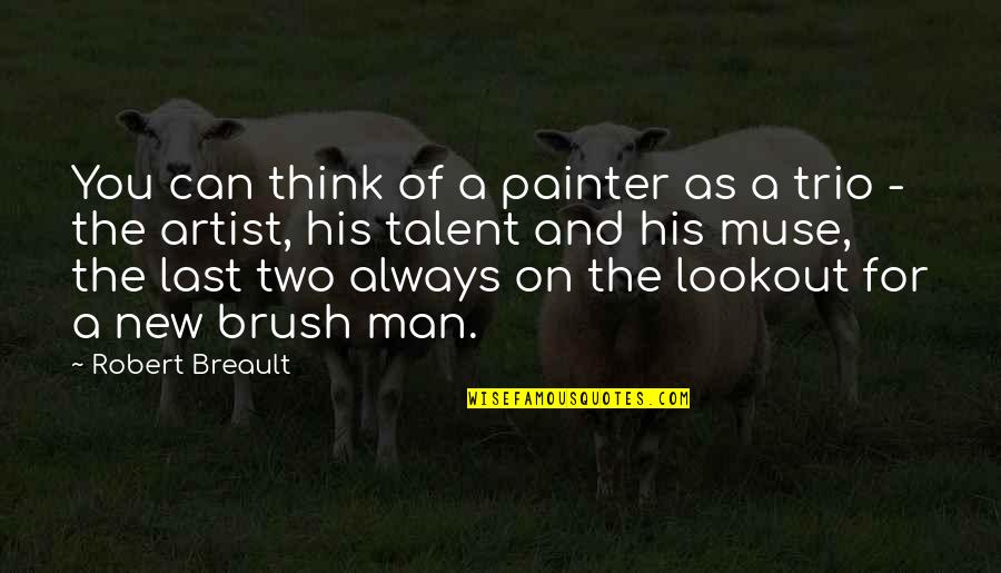 Thinking On You Quotes By Robert Breault: You can think of a painter as a