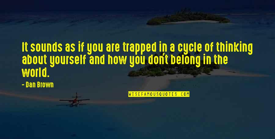 Thinking Only About Yourself Quotes By Dan Brown: It sounds as if you are trapped in