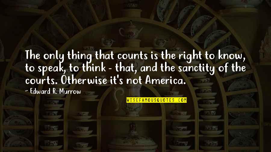 Thinking Otherwise Quotes By Edward R. Murrow: The only thing that counts is the right Thinking Otherwise Quotes By Edward R. Murrow: The only thing that counts is the right