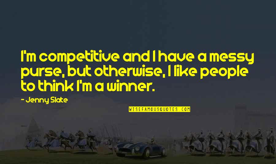 Thinking Otherwise Quotes By Jenny Slate: I'm competitive and I have a messy purse, Thinking Otherwise Quotes By Jenny Slate: I'm competitive and I have a messy purse,