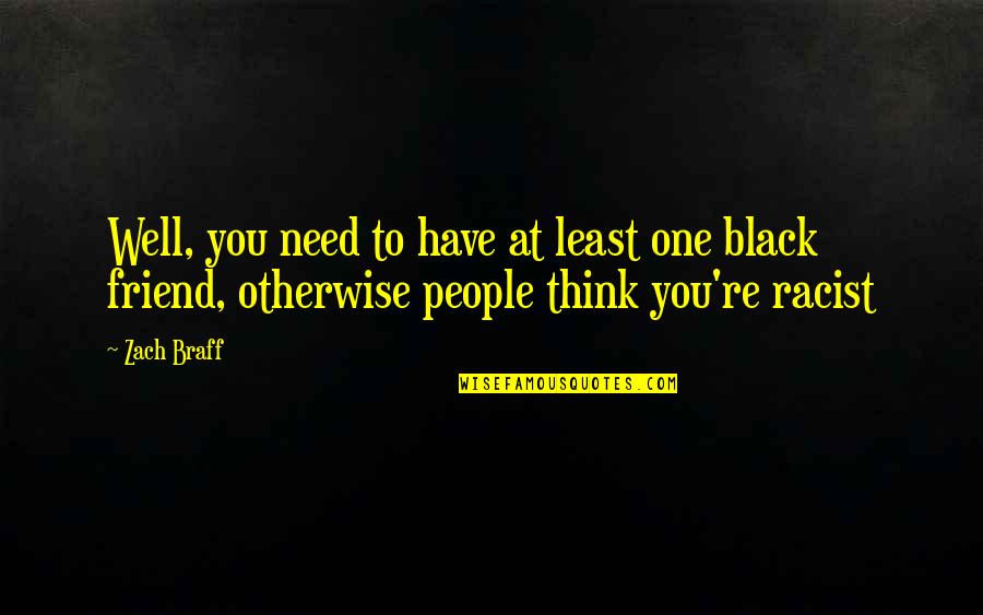 Thinking Otherwise Quotes By Zach Braff: Well, you need to have at least one