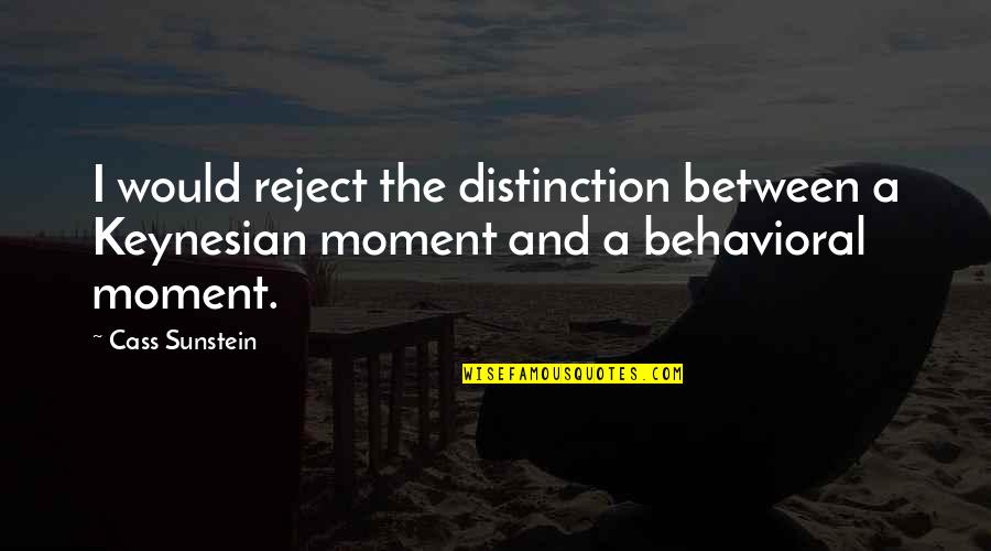 Thinking Out Loud Quotes By Cass Sunstein: I would reject the distinction between a Keynesian