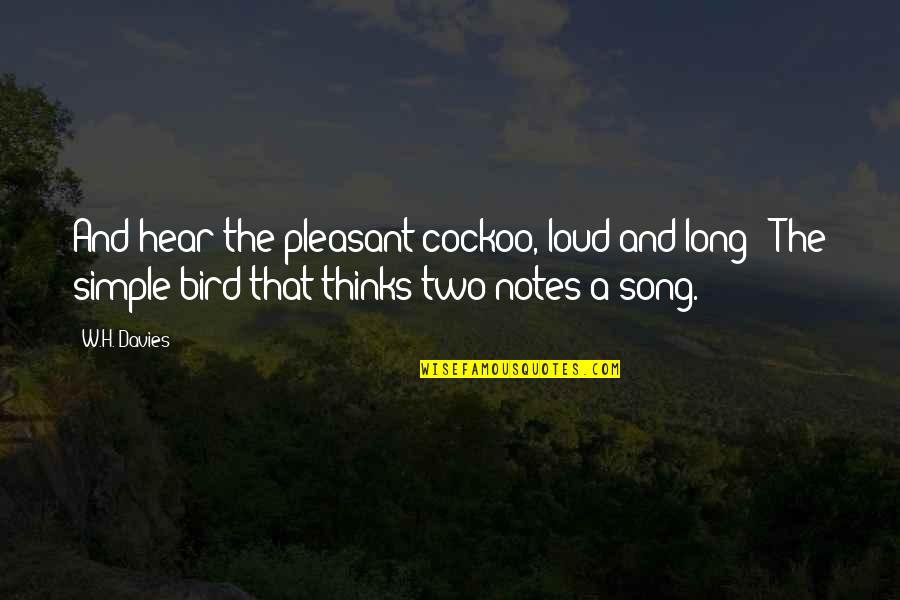 Thinking Out Loud Quotes By W.H. Davies: And hear the pleasant cockoo, loud and long