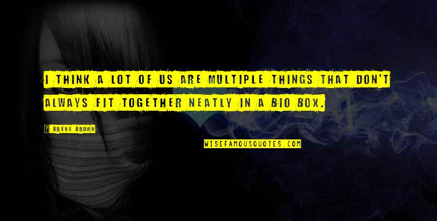 Thinking Out Of The Box Quotes By Brene Brown: I think a lot of us are multiple