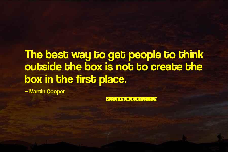 Thinking Out Of The Box Quotes By Martin Cooper: The best way to get people to think
