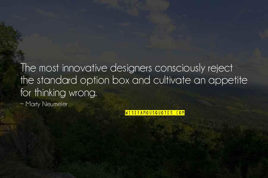 Thinking Out Of The Box Quotes By Marty Neumeier: The most innovative designers consciously reject the standard