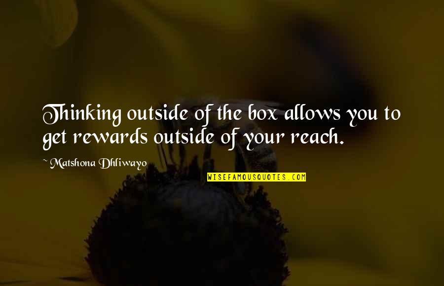 Thinking Out Of The Box Quotes By Matshona Dhliwayo: Thinking outside of the box allows you to