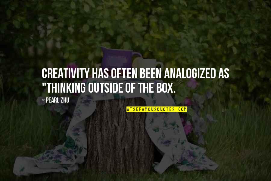 Thinking Out Of The Box Quotes By Pearl Zhu: Creativity has often been analogized as "Thinking outside