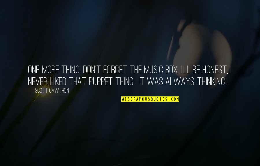 Thinking Out Of The Box Quotes By Scott Cawthon: One more thing, don't forget the music box.