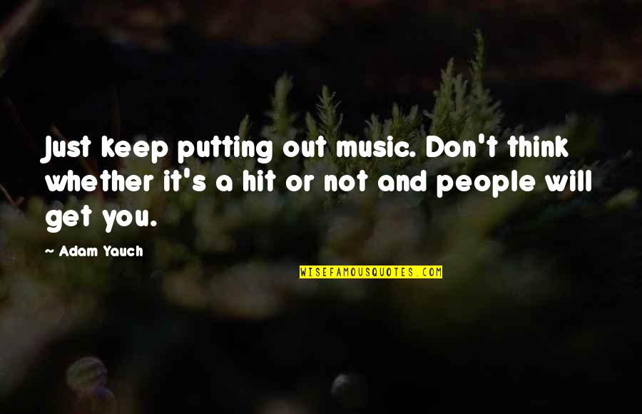 Thinking Out Quotes By Adam Yauch: Just keep putting out music. Don't think whether