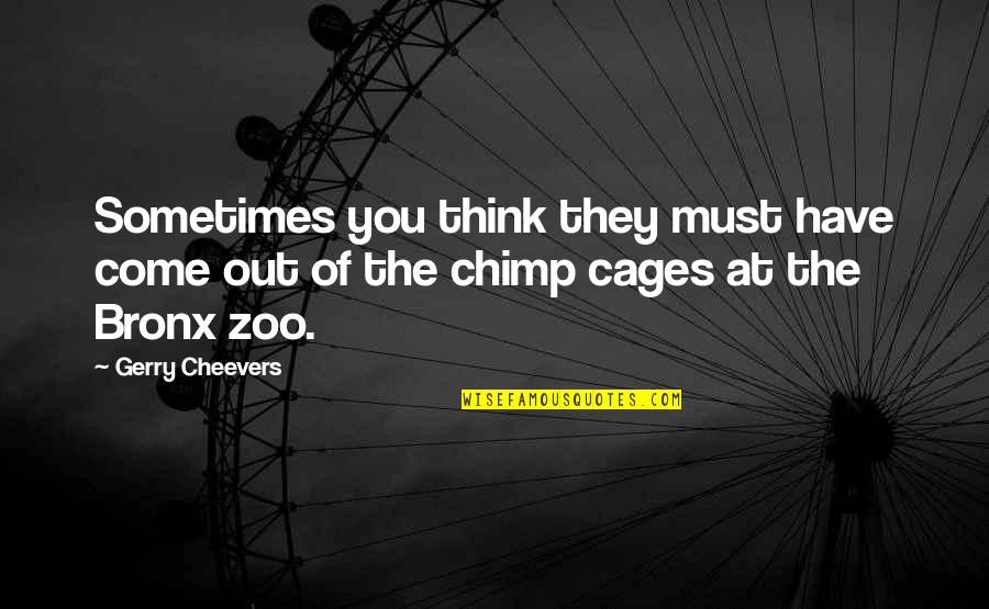 Thinking Out Quotes By Gerry Cheevers: Sometimes you think they must have come out