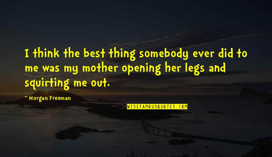 Thinking Out Quotes By Morgan Freeman: I think the best thing somebody ever did