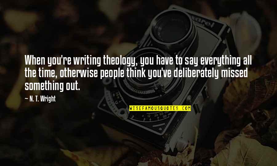 Thinking Out Quotes By N. T. Wright: When you're writing theology, you have to say