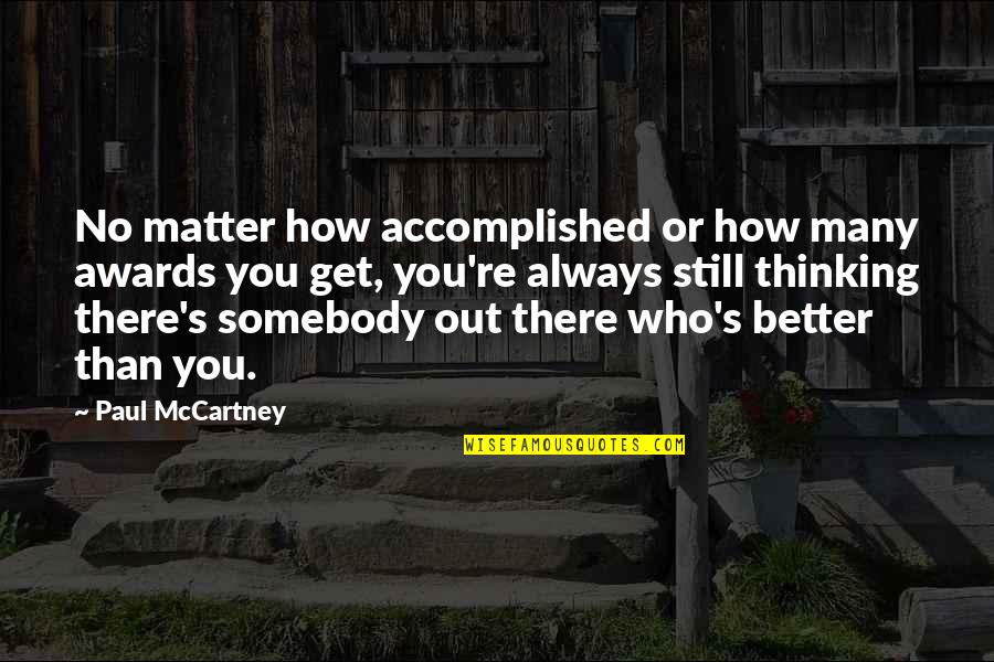 Thinking Out Quotes By Paul McCartney: No matter how accomplished or how many awards
