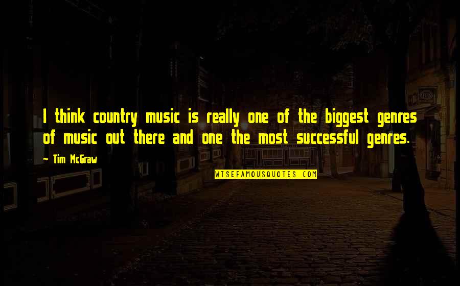 Thinking Out Quotes By Tim McGraw: I think country music is really one of