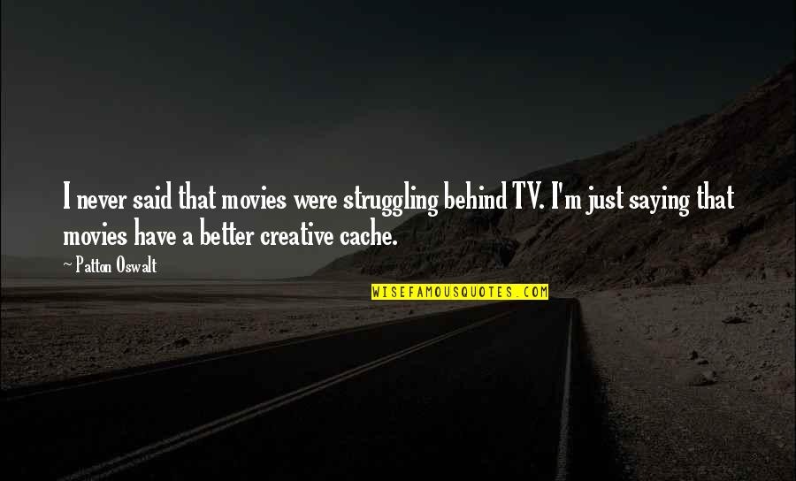 Thinking Outside The Box In Business Quotes By Patton Oswalt: I never said that movies were struggling behind