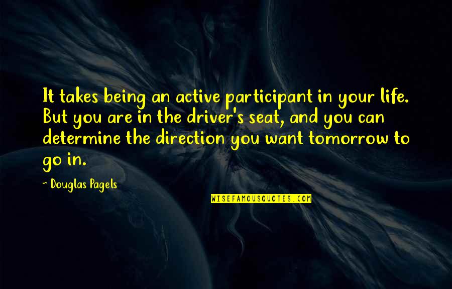 Thinking Positive In Life Quotes By Douglas Pagels: It takes being an active participant in your