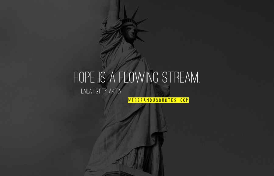Thinking Positive In Life Quotes By Lailah Gifty Akita: Hope is a flowing stream.