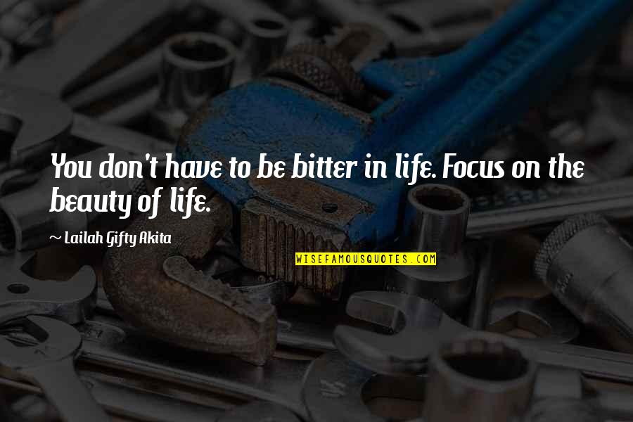 Thinking Positive In Life Quotes By Lailah Gifty Akita: You don't have to be bitter in life.