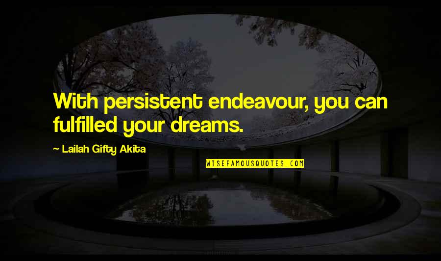 Thinking Positive In Work Quotes By Lailah Gifty Akita: With persistent endeavour, you can fulfilled your dreams.