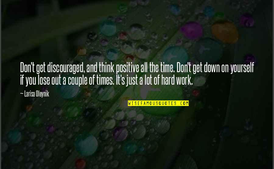 Thinking Positive In Work Quotes By Larisa Oleynik: Don't get discouraged, and think positive all the