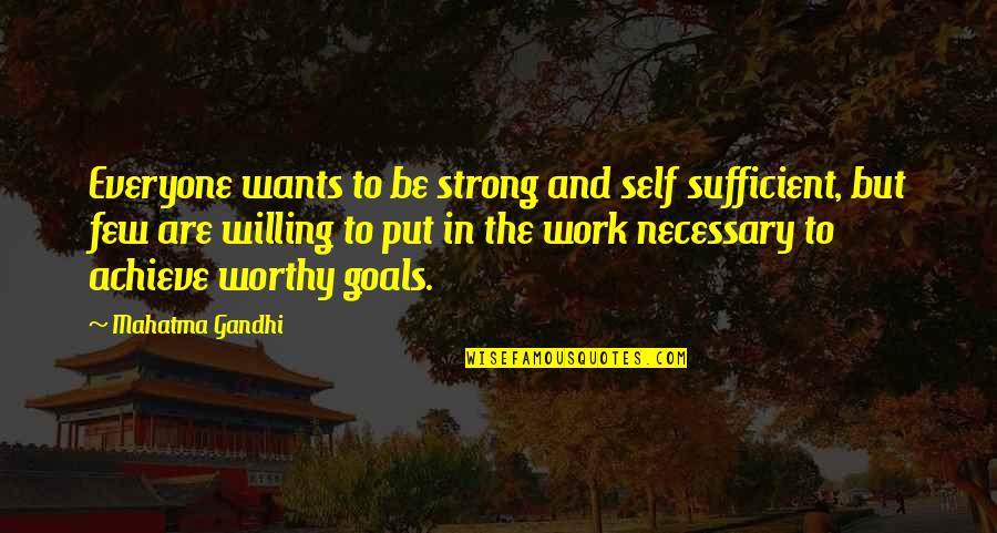 Thinking Positive In Work Quotes By Mahatma Gandhi: Everyone wants to be strong and self sufficient,