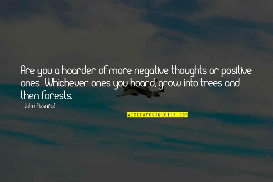 Thinking Positive Not Negative Quotes By John Assaraf: Are you a hoarder of more negative thoughts