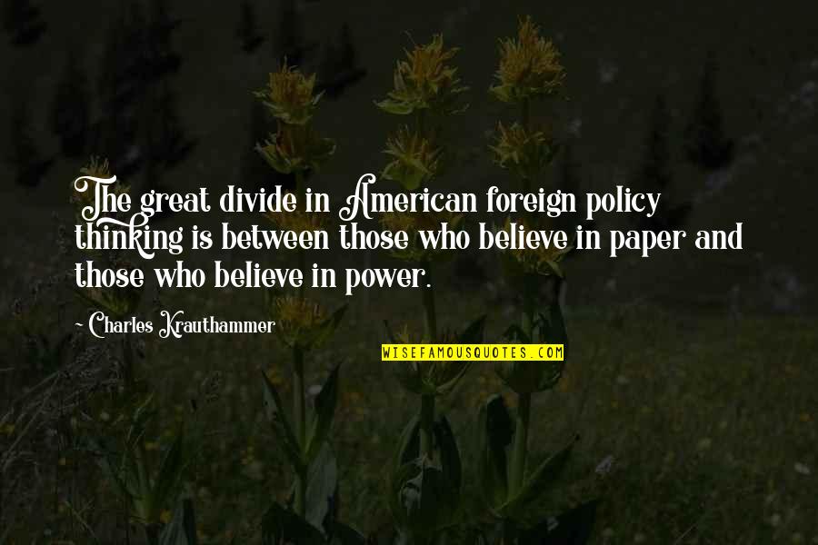 Thinking Power Quotes By Charles Krauthammer: The great divide in American foreign policy thinking