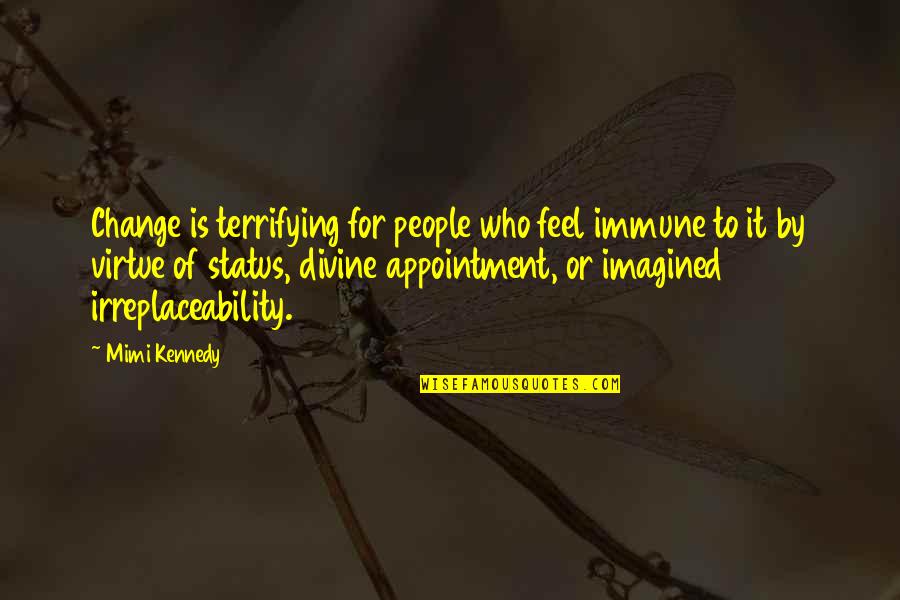 Thinking Realistically Quotes By Mimi Kennedy: Change is terrifying for people who feel immune