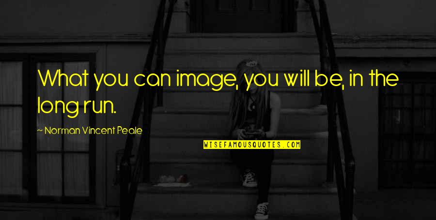 Thinking Realistically Quotes By Norman Vincent Peale: What you can image, you will be, in