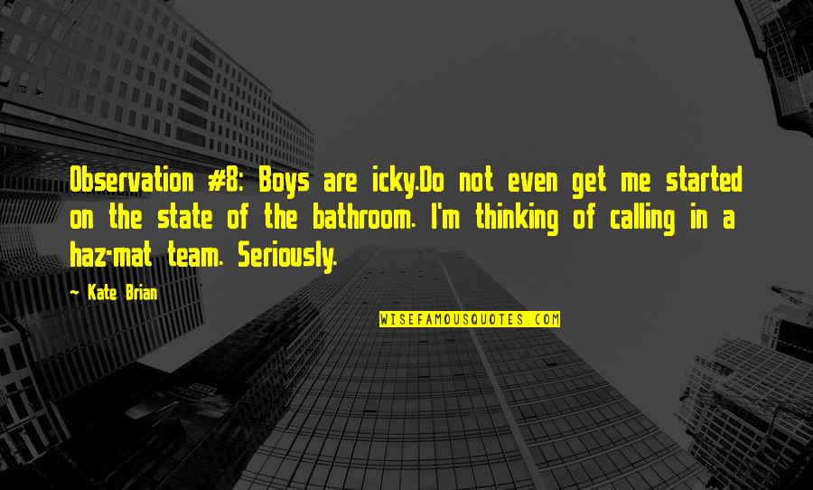Thinking Seriously Quotes By Kate Brian: Observation #8: Boys are icky.Do not even get