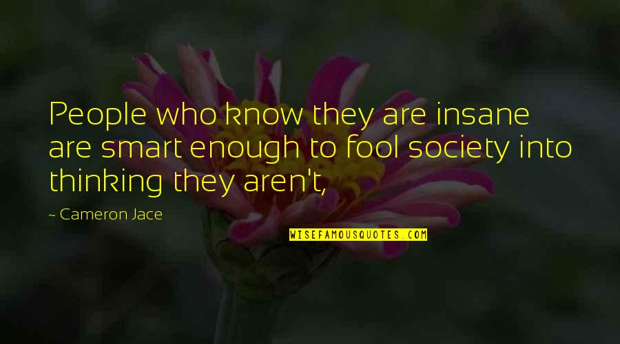 Thinking Smart Quotes By Cameron Jace: People who know they are insane are smart Thinking Smart Quotes By Cameron Jace: People who know they are insane are smart
